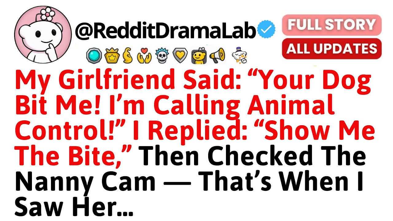 My Girlfriend Said: “Your Dog Bit Me! I’m Calling Animal Control!” I Replied: “Show Me The Bite,”
