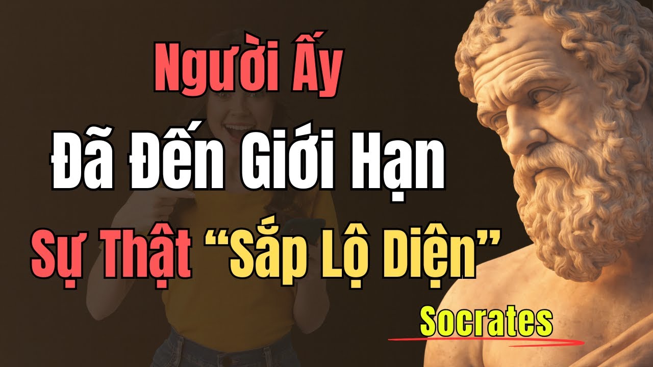 NGƯỜI ẤY ĐANG Ở GIỚI HẠN. ĐIỀU GÌ ĐÓ SẮP XẢY RA! | Socrates