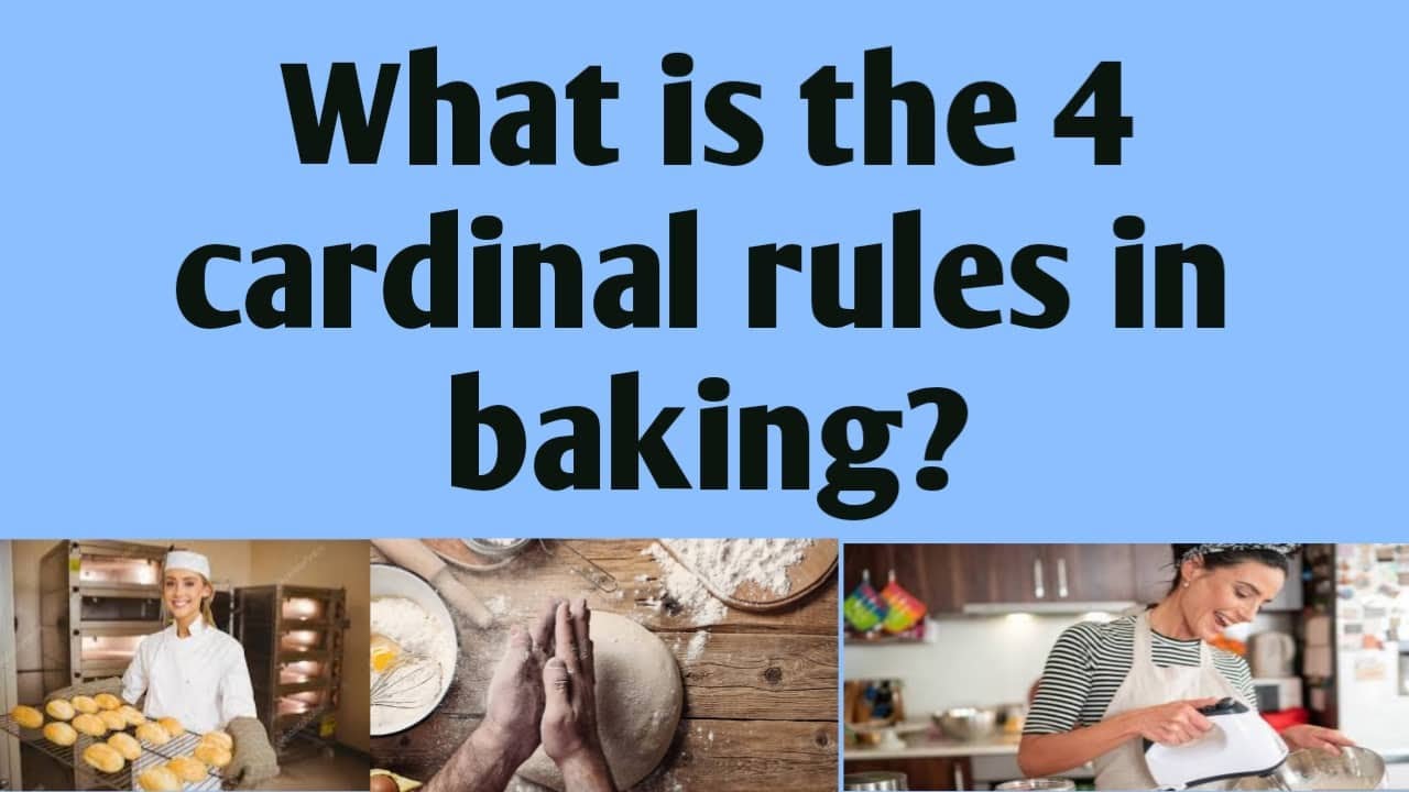 What is the 4 Cardinal Rules of Baking?