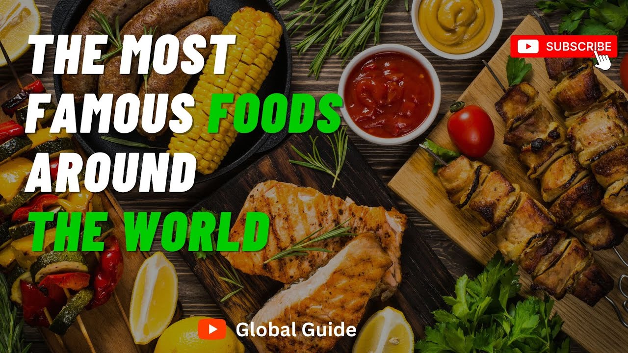 The Most Famous Foods Around The World | #globalguide