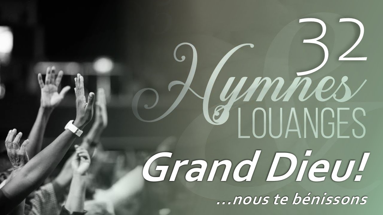 32 - H&L - Grand Dieu, nous te bénissons #hymnesetlouanges
