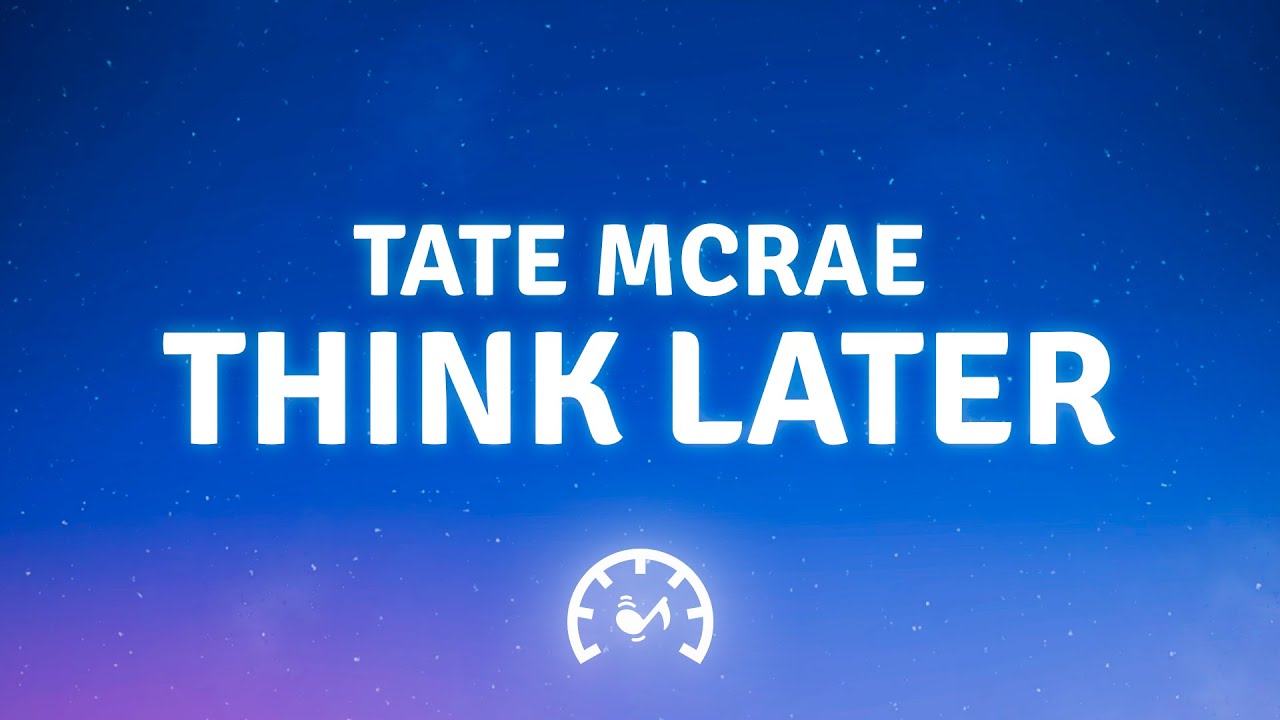 Tate McRae - think later (Lyrics)