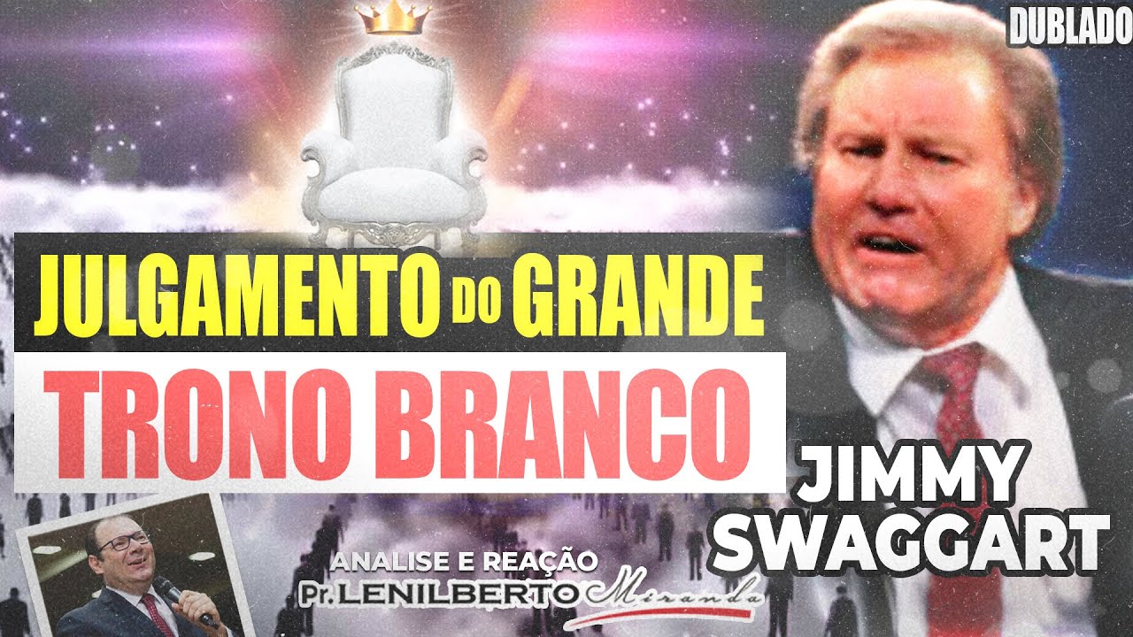 Jimmy Swaggart - Julgamento do Grande Trono Branco (Últimos dias) - Mensagem - Pr. Lenilberto
