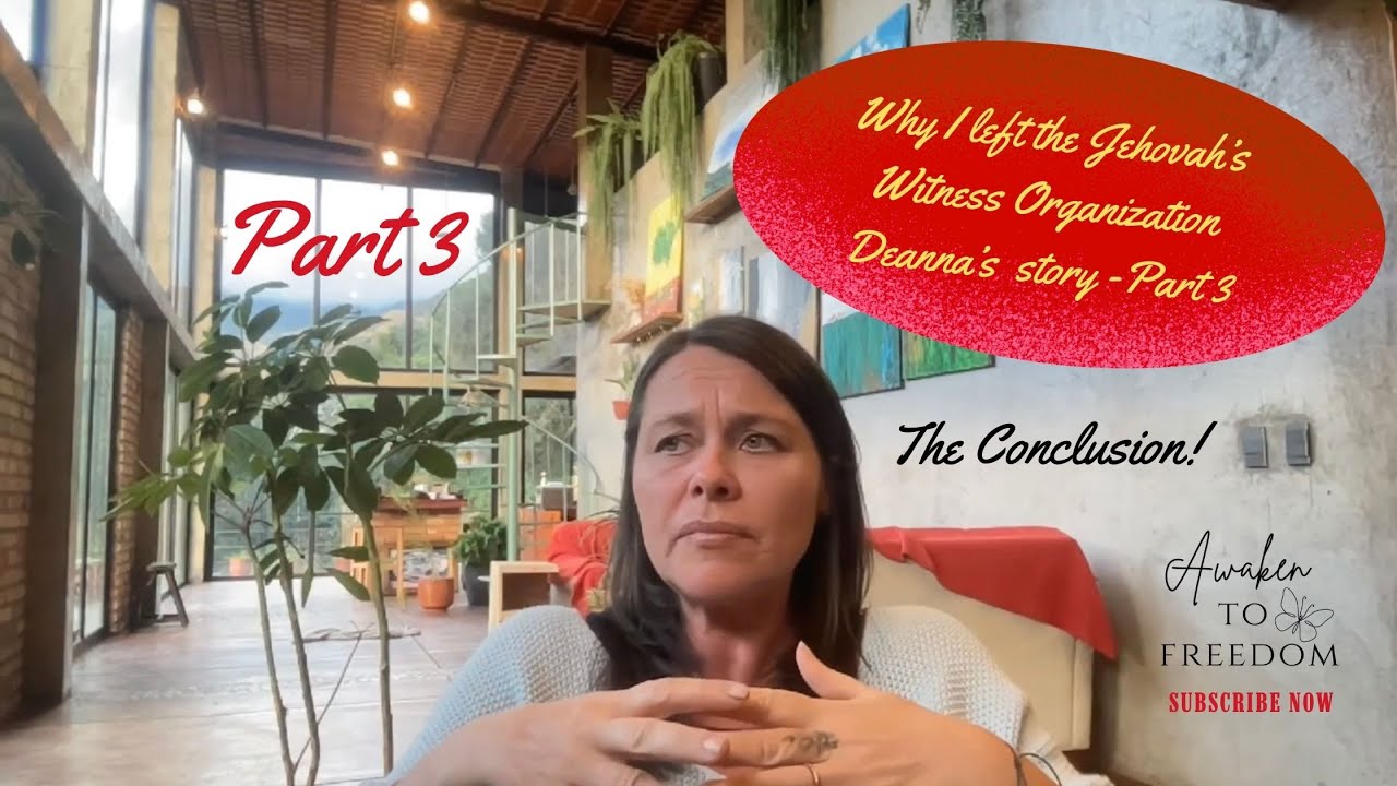 Part 3 - Why I left the Jehovah's Witness Organization, Deanna's Story - The Conclusion