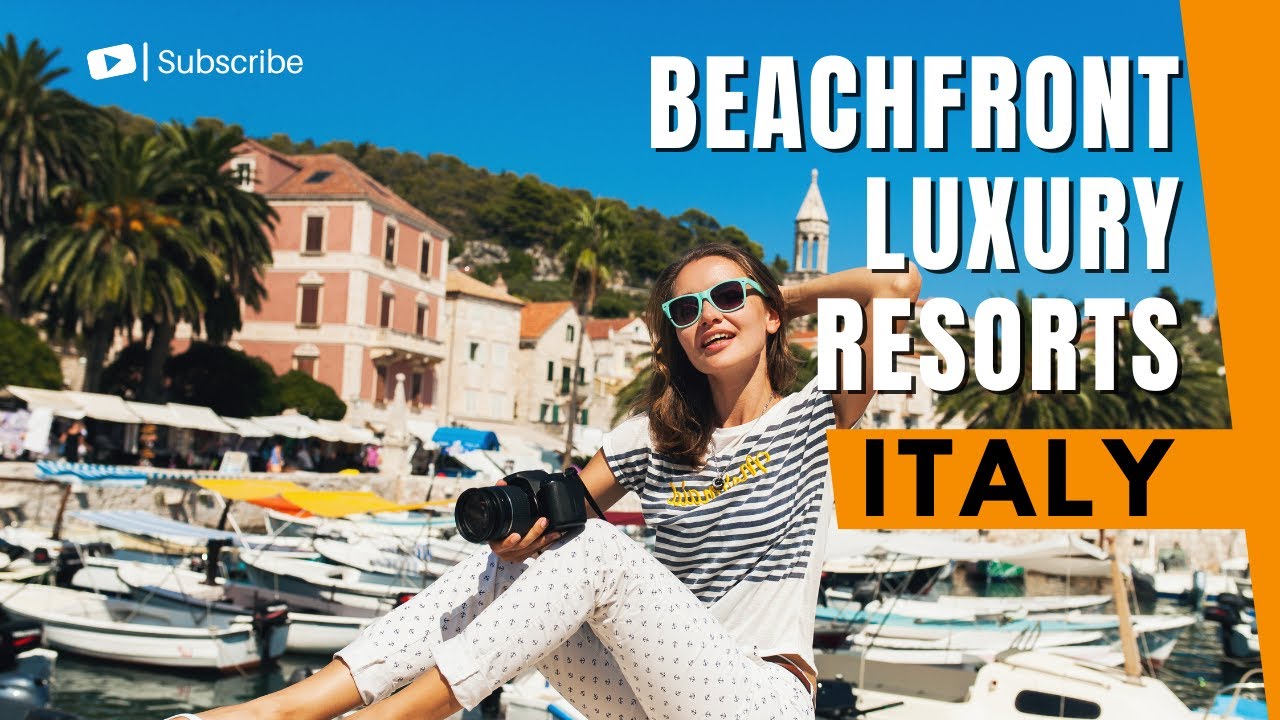 Beachfront Luxury - Exploring the Best Resorts for Sun and Sand in Italy