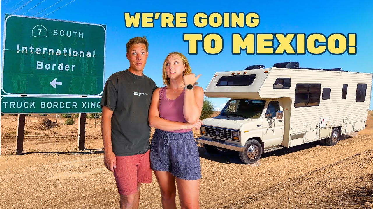 Border Crossing To Mexico in Our OLD RV [I'm Nervous!]