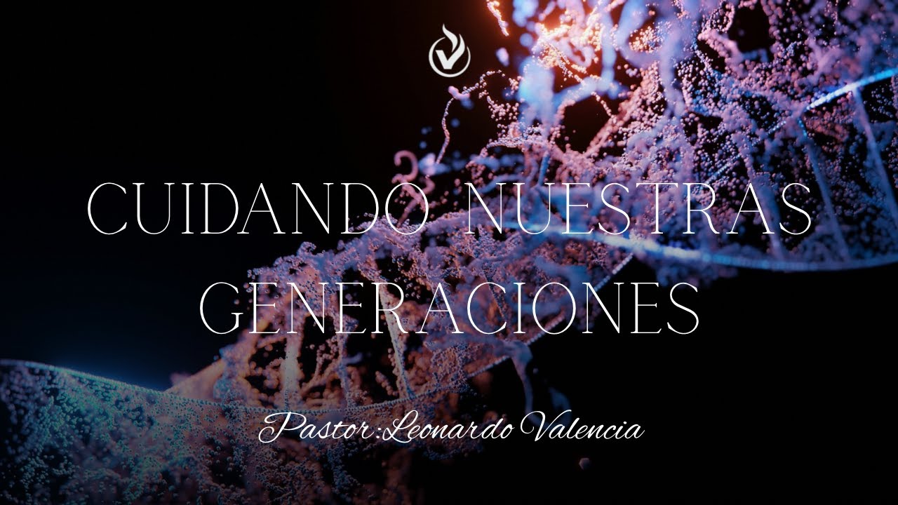 01.25.26// Cuidando nuestras generaciones// Pastor: Leonardo Valencia