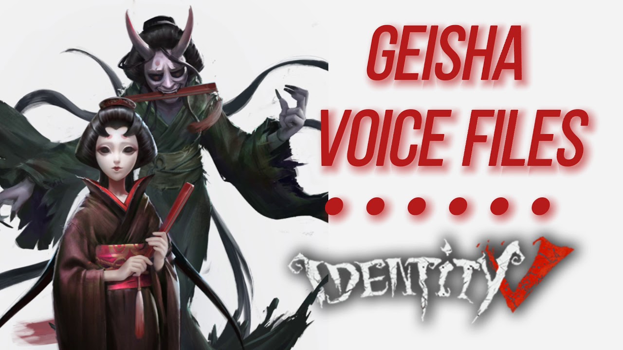 geisha voice files | identity v