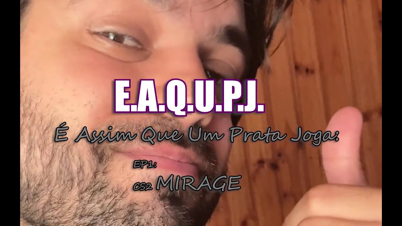 E.A.Q.U.P.J. = É Assim Que Um Prata Joga EP 1 Counter Strike 2  mapa MIRAGE