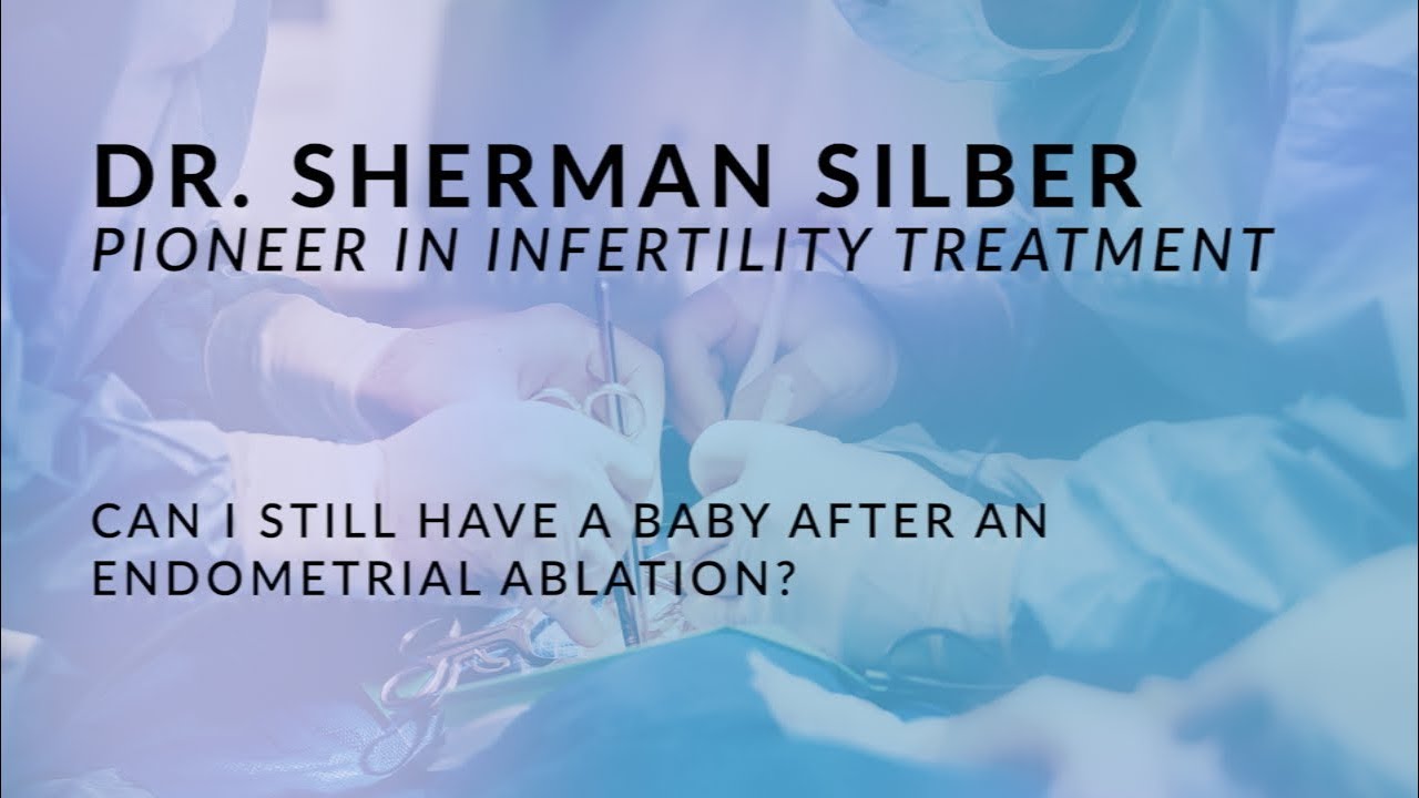 Dr. Sherman Silber - Options for pregnancy after an endometrial ablation