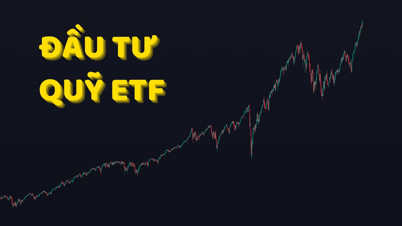 Cách Đầu Tư Quỹ ETF - Sẽ Rất Lãng Phí Nếu Bạn Không Biết Dạng Đầu Tư Này
