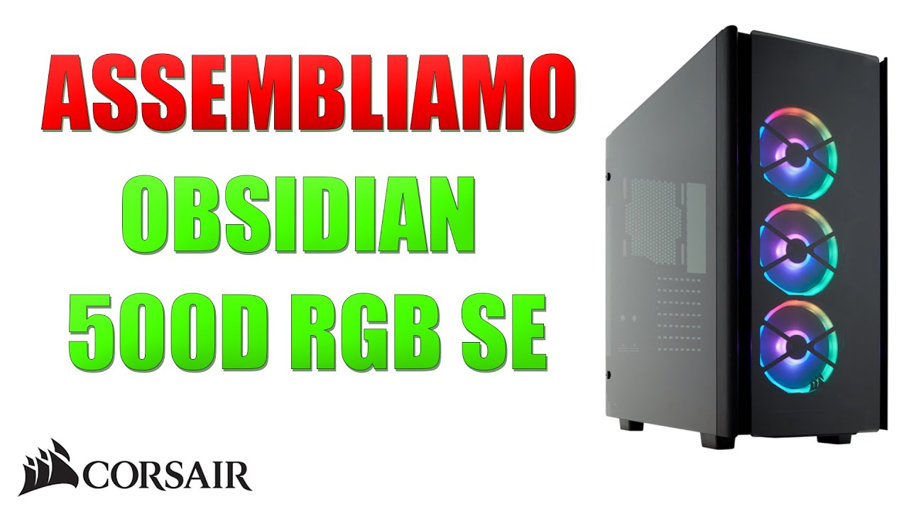 Un pc gaming con componenti Corsair e Obsidian 500D RGB SE