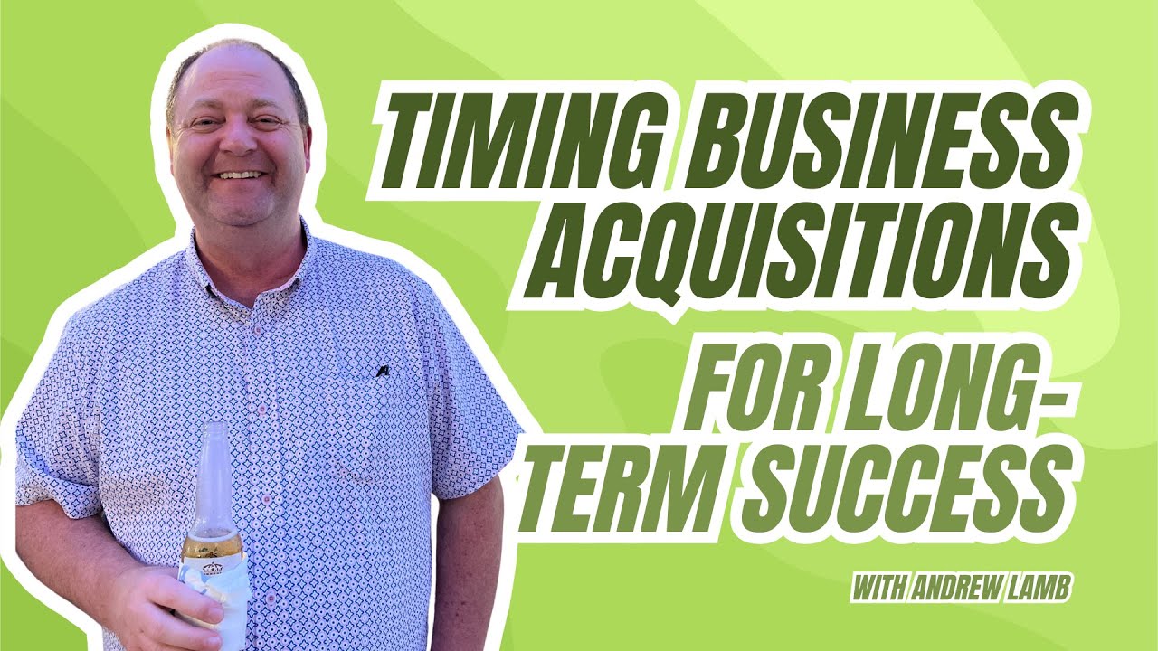 How to Time Your Business Acquisitions for Long-Term Success