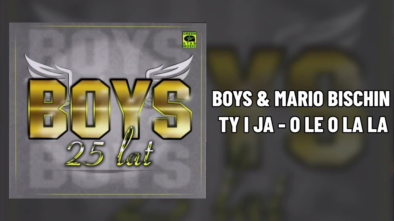 BOYS & MARIO BISHIN - Ty i ja - o le o la la la 👍 (ALBUM 25 LAT)