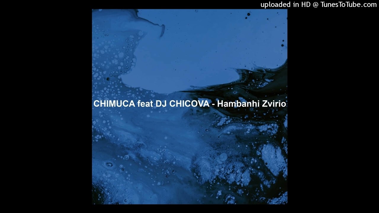 CHIMUCA feat DJ CHICOVA - Hambanhi Zvirio