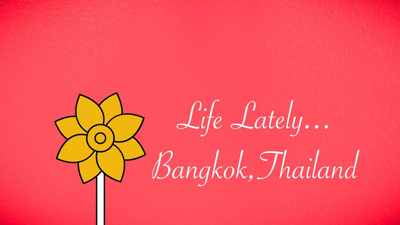 Life Lately- Autumn Vibes, Bangkok,Thailand 🇹🇭