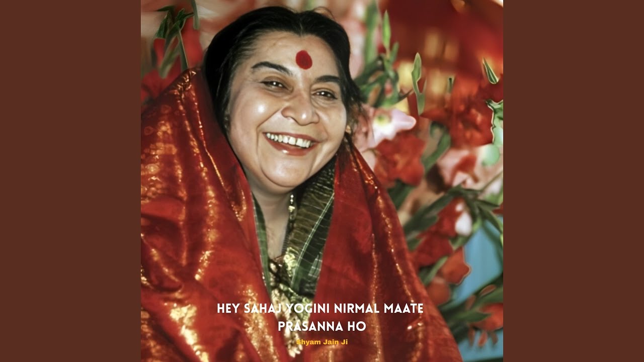Hey Sahaj Yogini Nirmal Maate Prasanna Ho