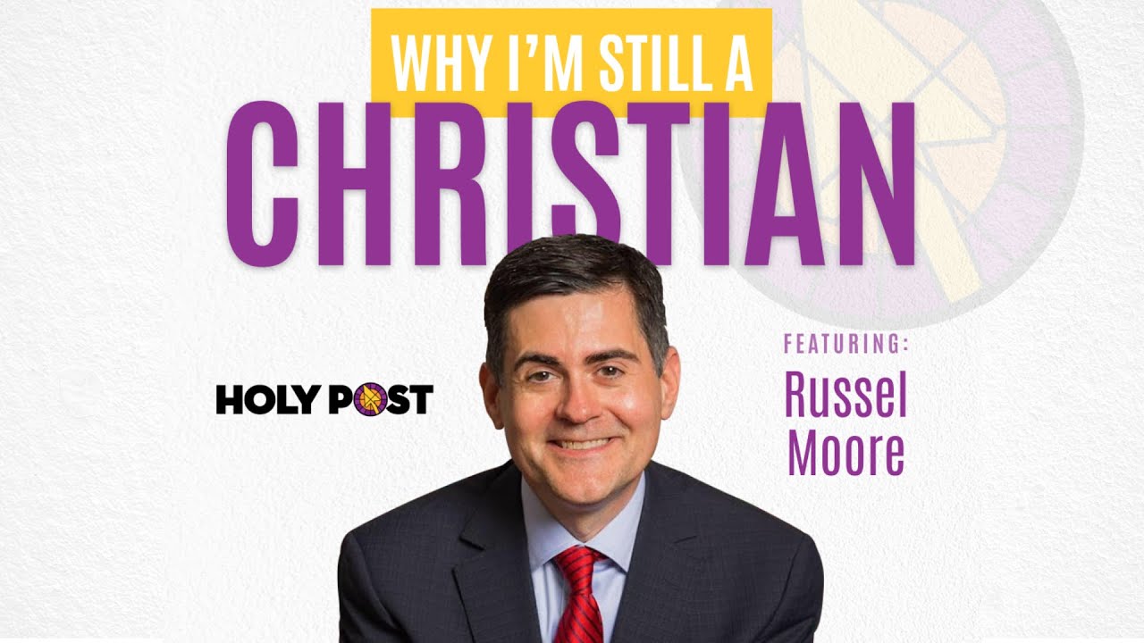 Why I'm Still a Christian with Russell Moore