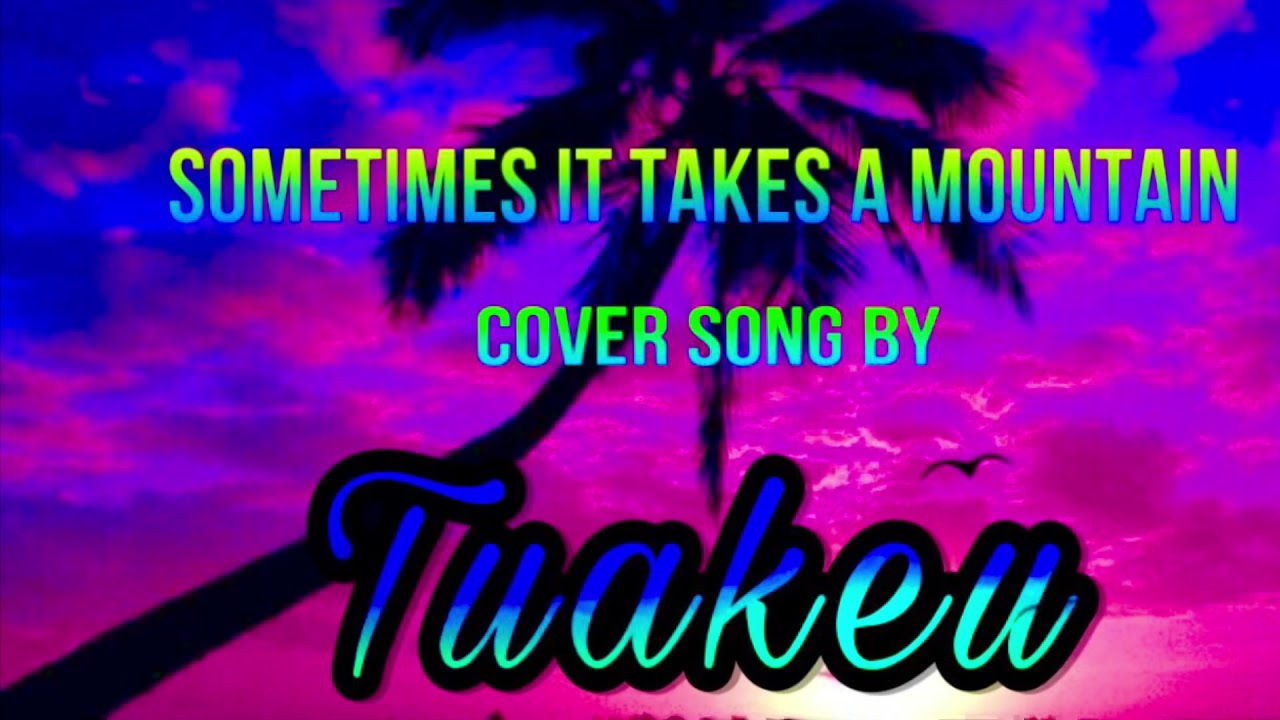 Sometimes it takes a mountain Cover Song  2K21 / Cook Island Maori Lyrics Composed by Junior Tuakeu