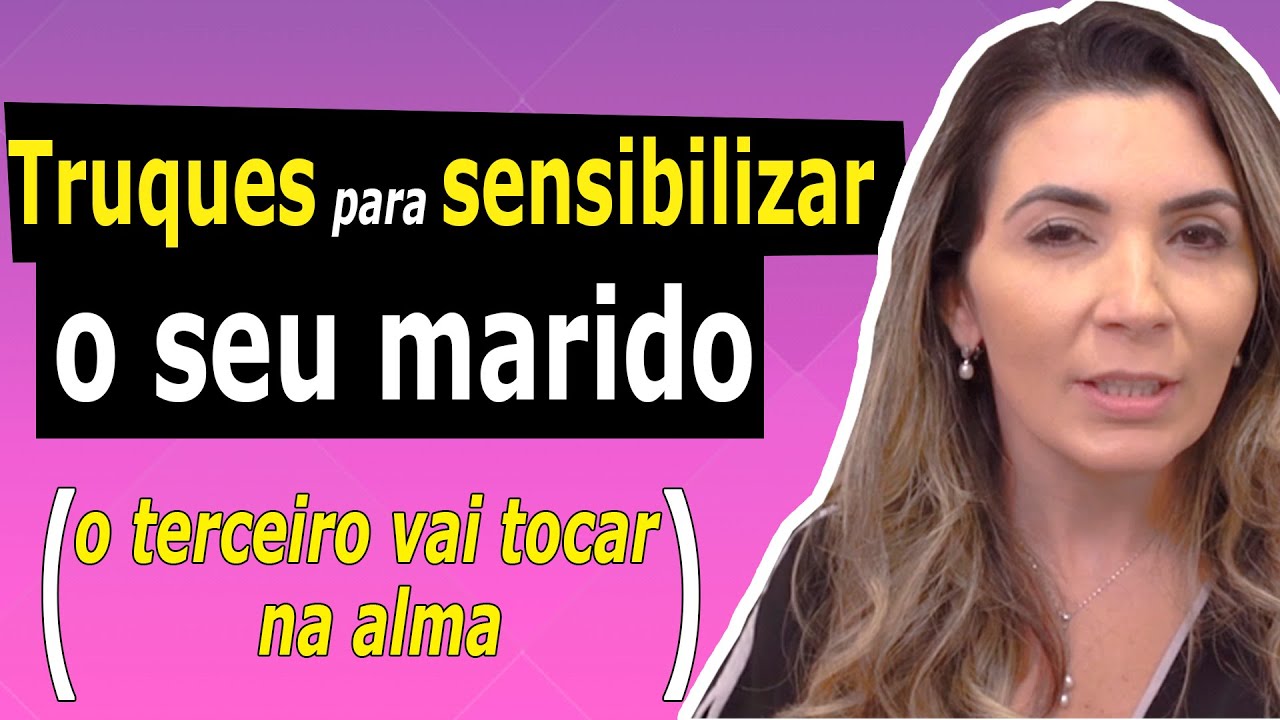 Truques para sensibilizar seu marido (o terceiro vai tocar na alma)