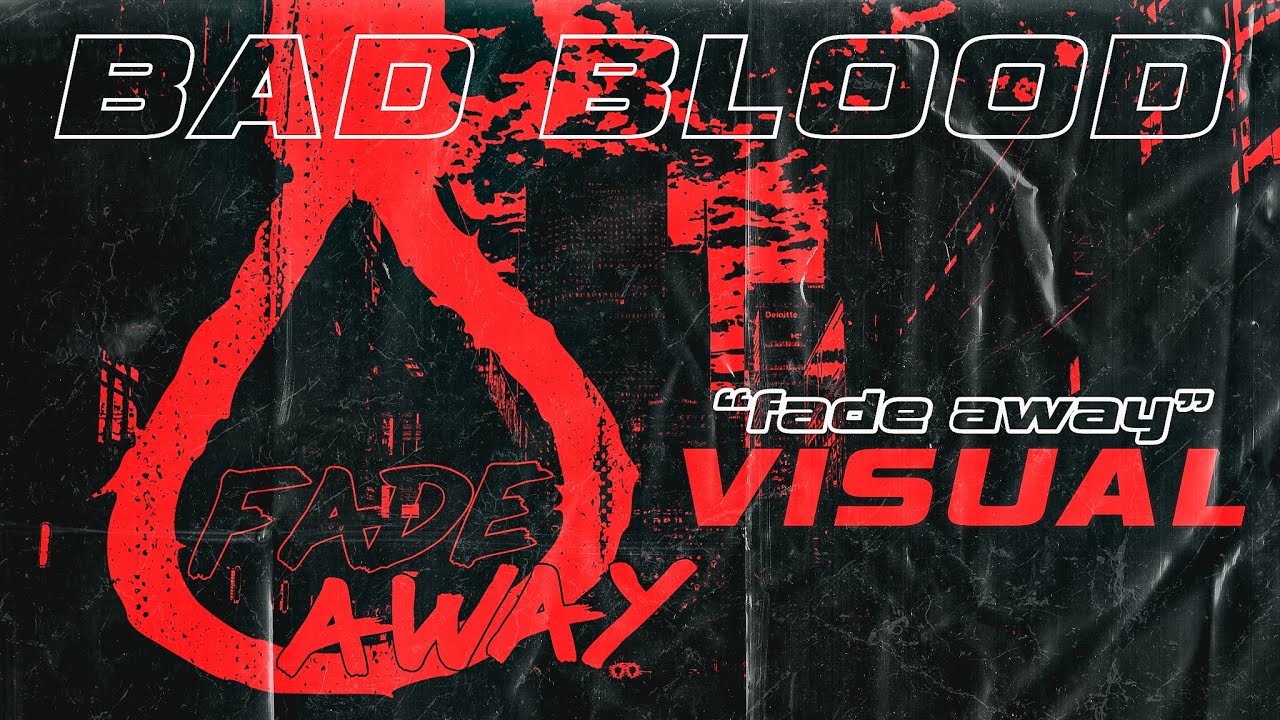 Bad Blood - Fade Away (Visual)