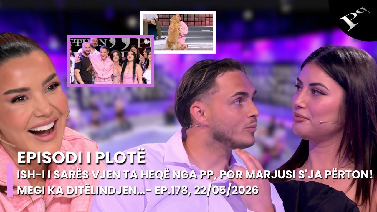 Ish-i i Sar&euml;s vjen ta heq&euml; nga PP, por Marjusi s'ja p&euml;rton! Megi ka dit&euml;lindjen&hellip;- Ep.178, 22/05/2026