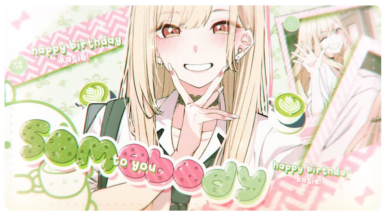 [P🍵T] Somebody To You MEP || HBD KATIE