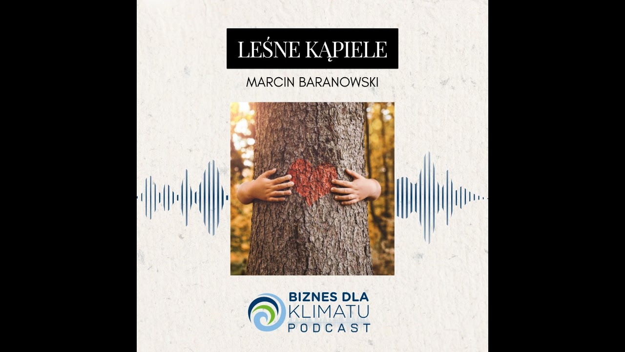 #31 Marcin Baranowski - Leśne kąpiele i opowieść o uważnym byciu w naturze