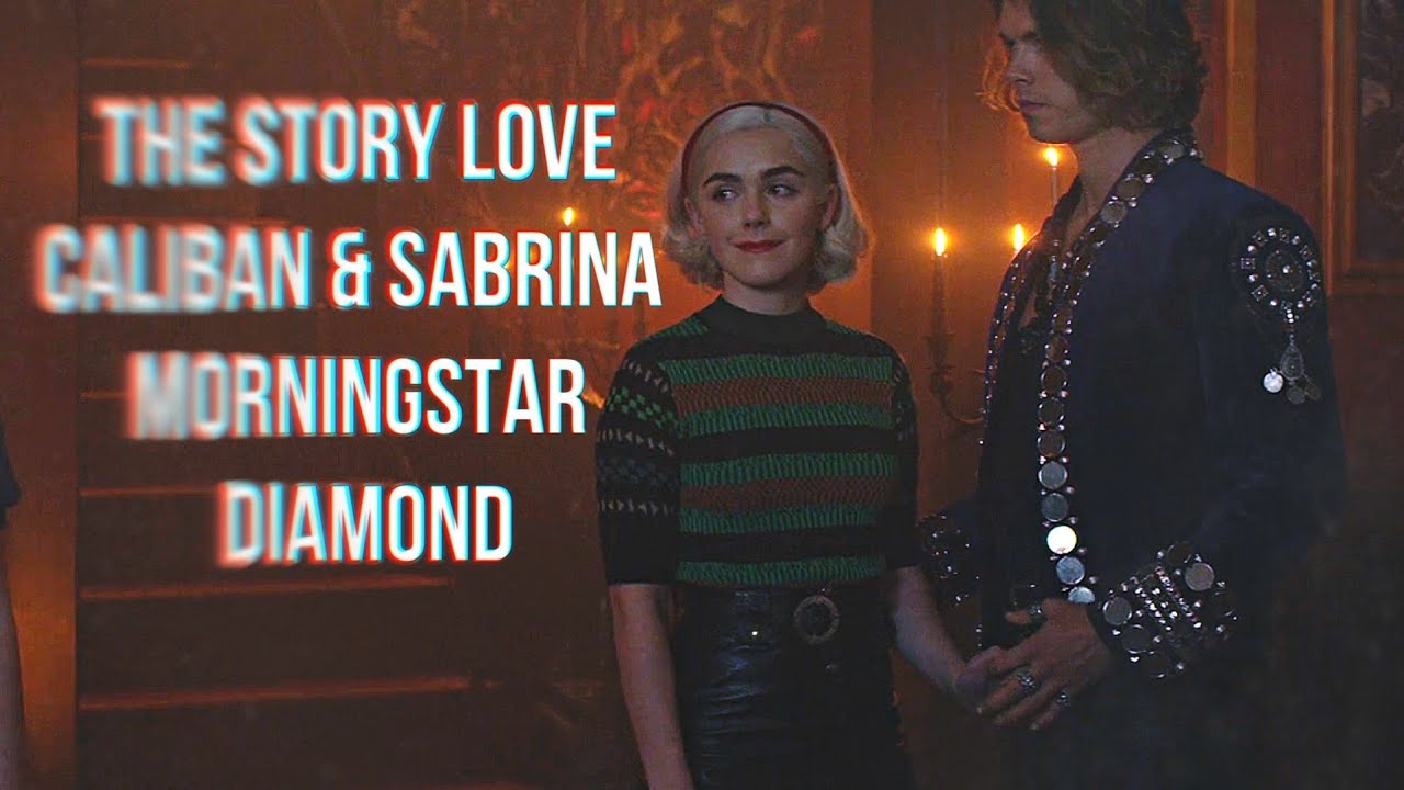 Love story Caliban & Sabrina Morningstar | diamond [caos season 4]