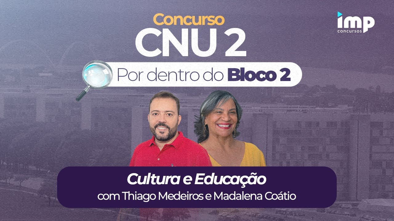 Concurso CNU 2: Por dentro do bloco 2 - Cultura e Educação com Thiago Medeiros e Madalena Coátio