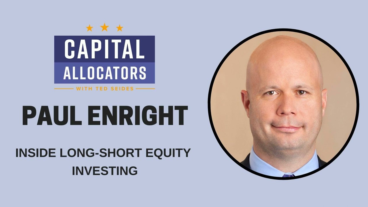 Paul Enright &ndash; Inside Long-Short Equity Investing (Capital Allocators, EP.266)