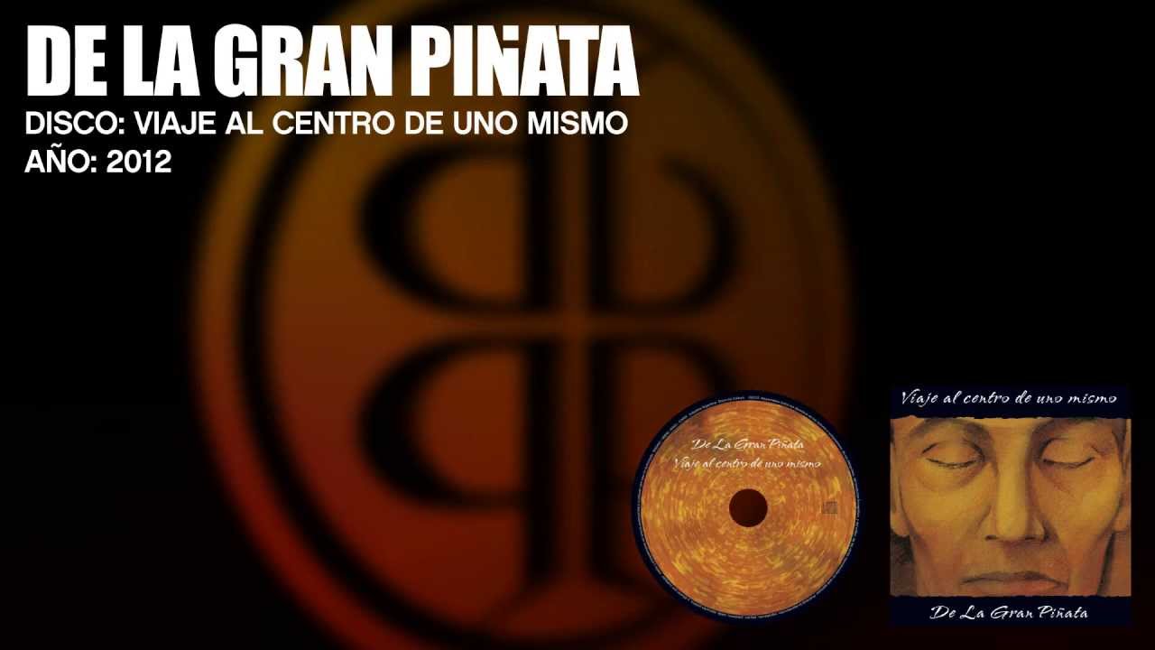DE LA GRAN PIÑATA - Viaje al centro de uno mismo 2012 (álbum completo)