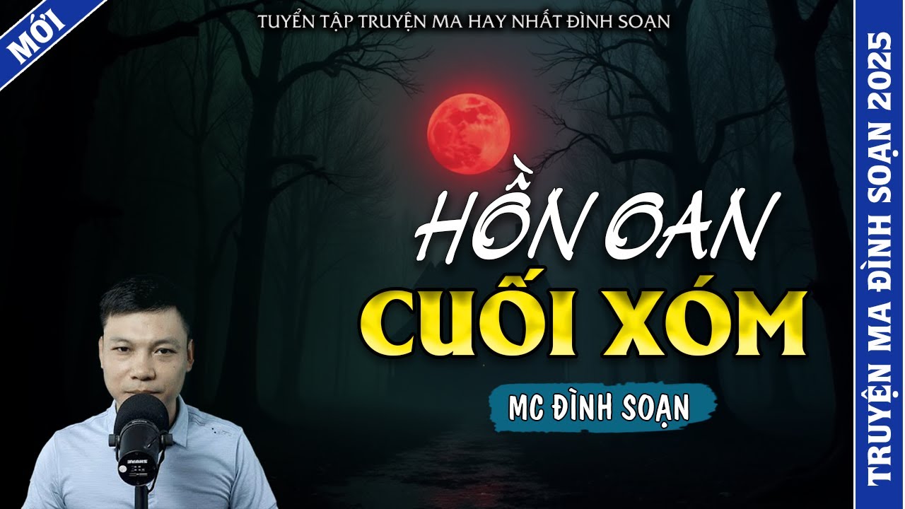 TRUYỆN MA ĐÌNH SOẠN | HỒN OAN CUỐI XÓM | TRUYỆN MA 2025 MC ĐÌNH SOẠN KỂ LẠI