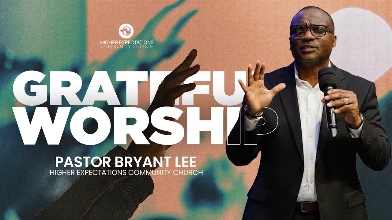 GRATEFUL WORSHIP   PASTOR BRYANT LEE
