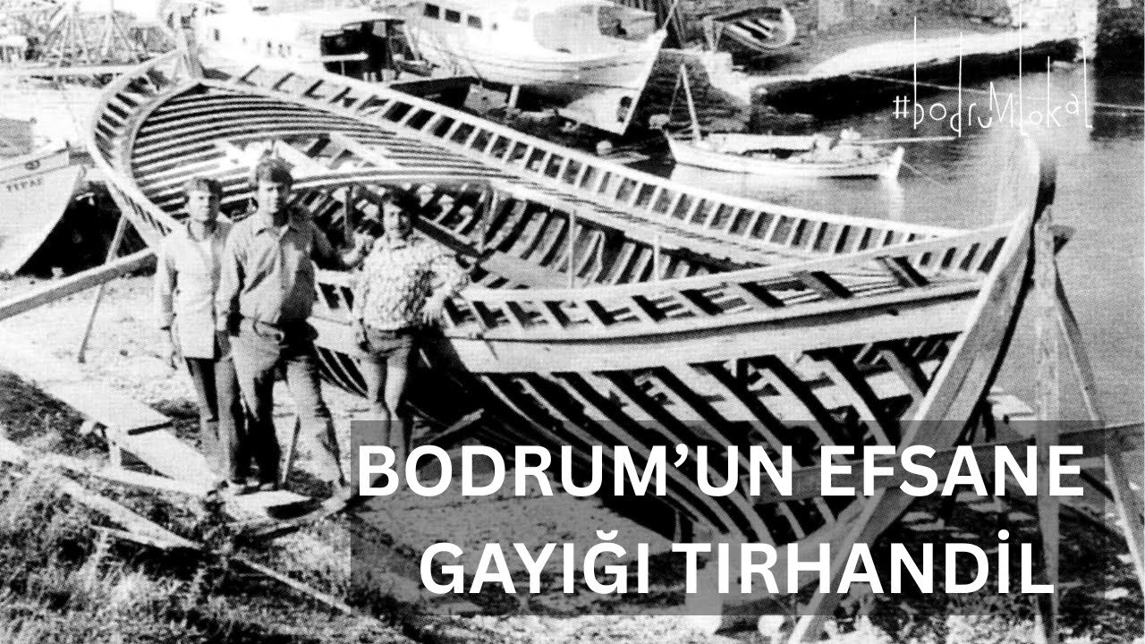 Bodrum’un Efsane Gayığı Tırhandil