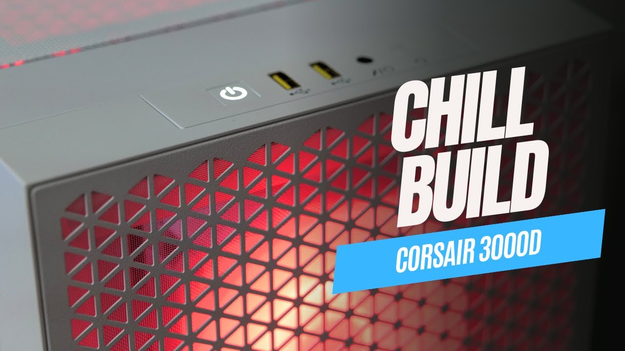 Chill Build: Corsair 3000D