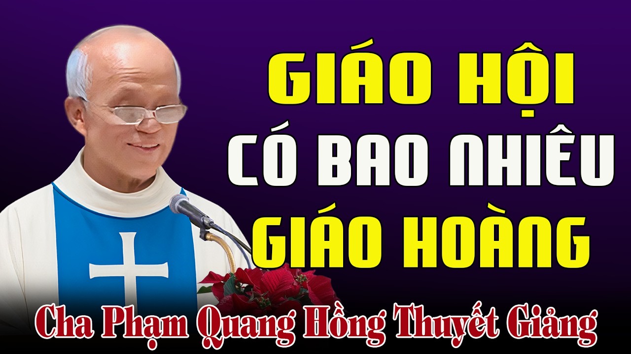 Giáo Hội Công Giáo Đã Trải Qua Bao Nhiêu Đời Giáo Hoàng - Bài Giảng Cha Phạm Quang Hồng.