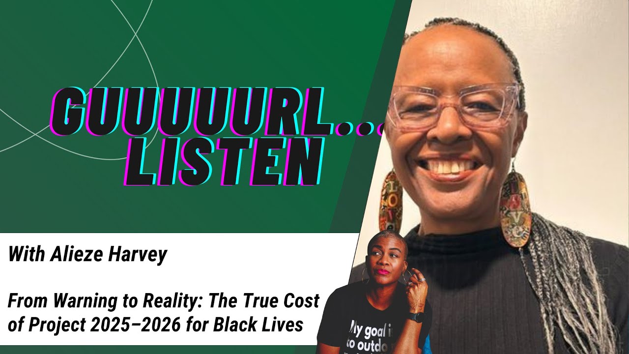 The True Cost of Project 2025–2026 for Black Lives | Guuuuurl…Listen S4 Ep. 4