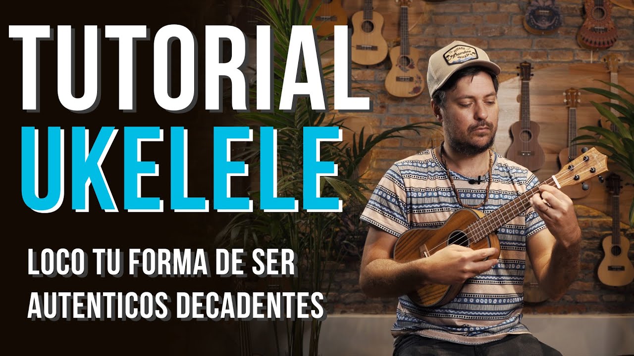 Tutorial Ukelele - Loco (tu forma de ser) - Auténticos Decadentes