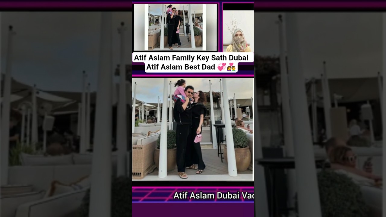 Atif Aslam Family Pictures from Dubai Vacation | atif beautiful pictures 
