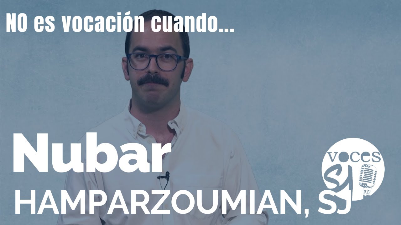 Qué no es vocación | Nubar Hamparzoumian, SJ | Voces Esejota