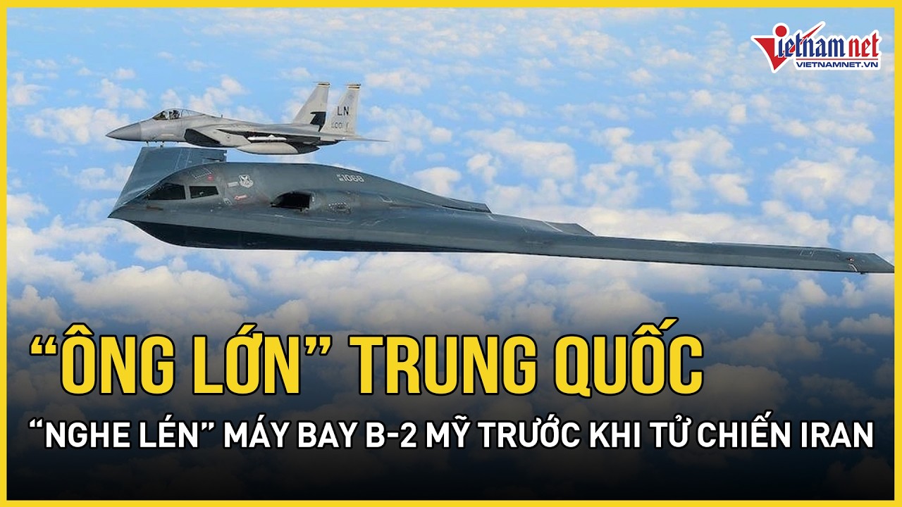 Cực nóng: “Ông lớn” Trung Quốc tuyên bố “nghe lén” máy bay B-2 Mỹ trước khi tử chiến Iran bùng nổ