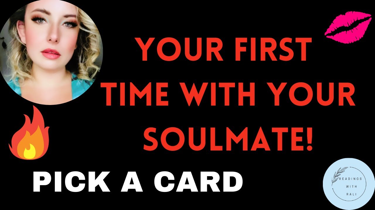 🔥 YOUR FIRST TIME WITH YOUR SOULMATE 🔥: Pick a card tarot reading 🔮 🥵 🔥