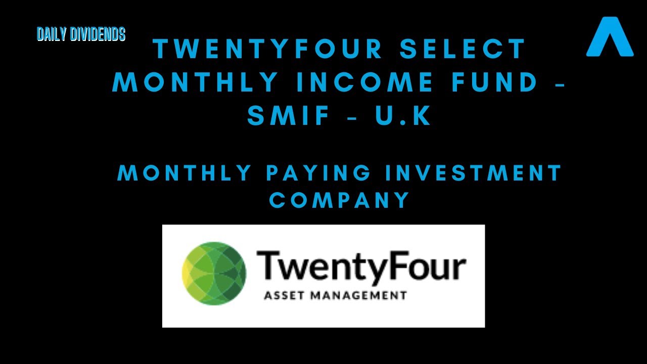 Twentyfour Select Monthly Income Fund - SMIF - UK based Monthly Dividend Paying Investment Company