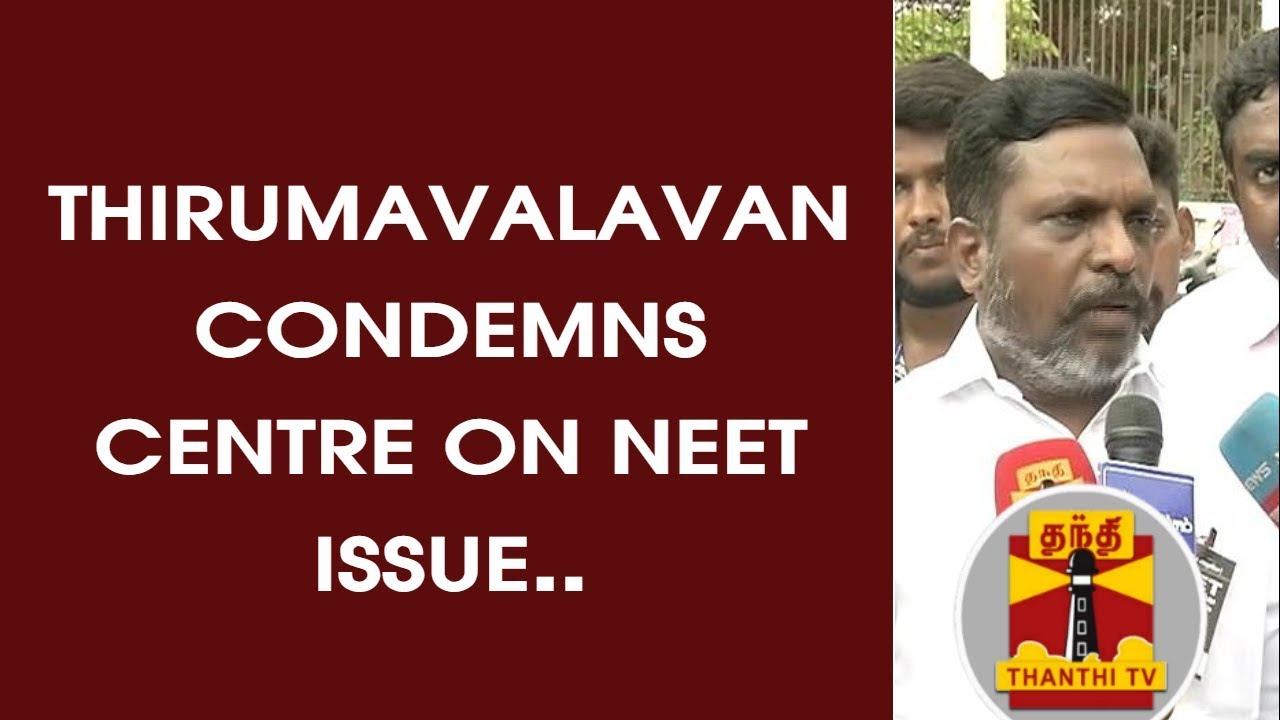 VCK Chief Thirumavalavan condemns Centre on NEET Issue | Thanthi TV