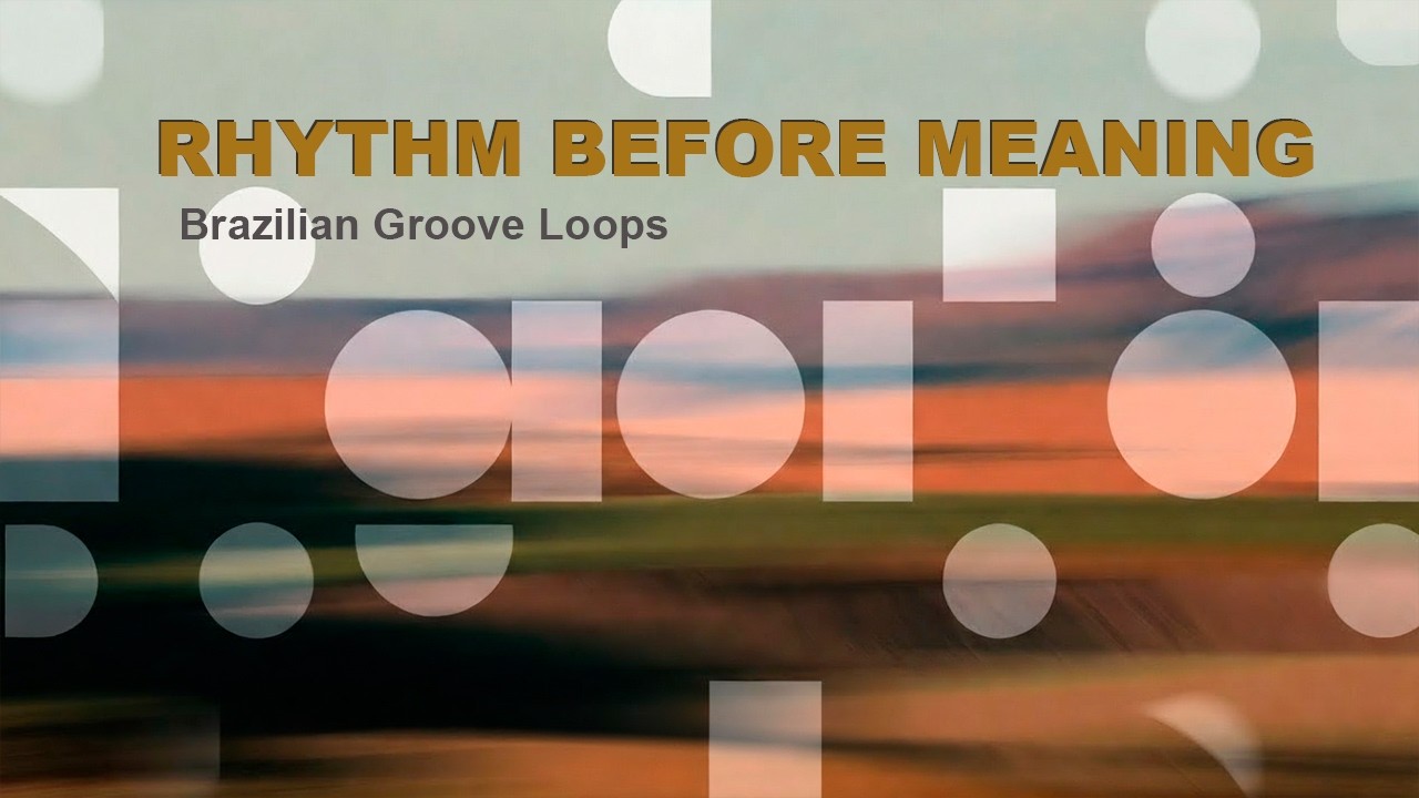 Rhythm Before Meaning | Brazilian Groove Loops