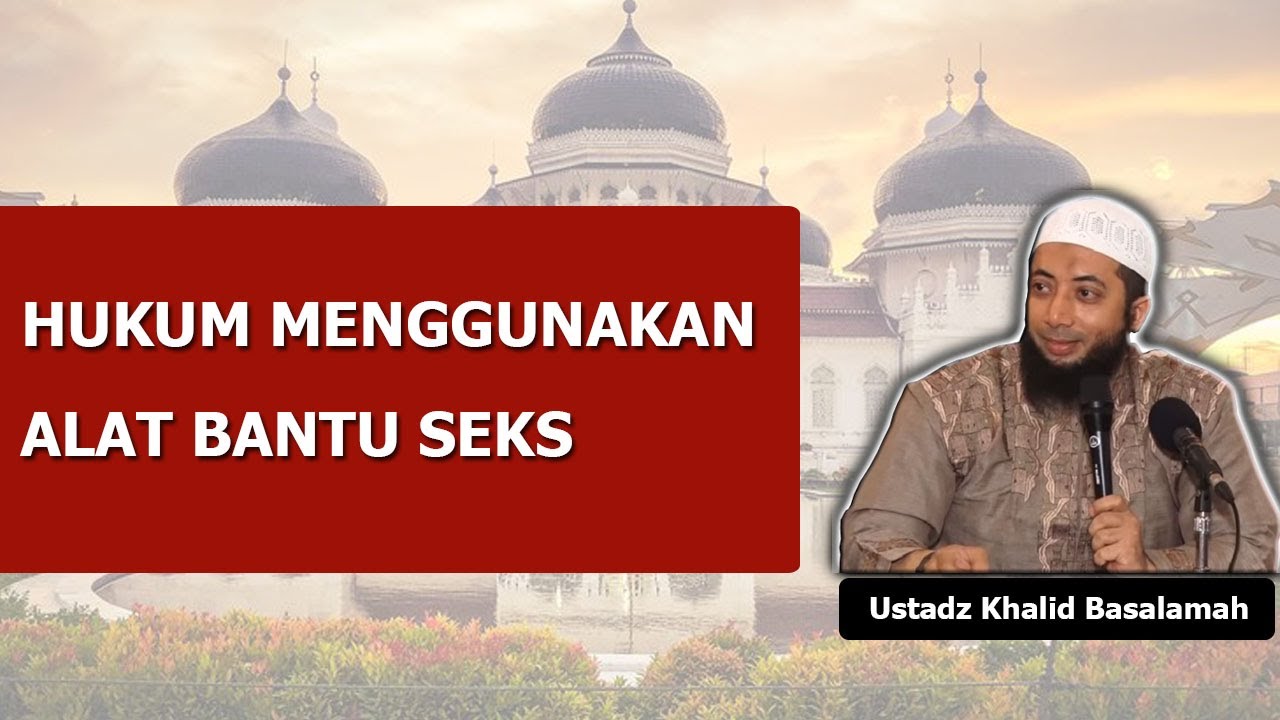 Hukum Menggunakan Alat Bantu Seks / Sex Toys | Ustadz Khalid Basalamah #kajiansunnah