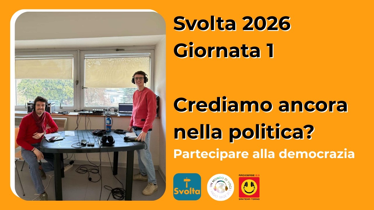 Svolta 2026 - Giornata 1 - Crediamo ancora nella politica?