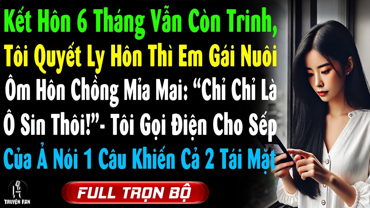 Kết Hôn 6 Tháng Ko Động Phòng, Tôi Ly Hôn Thì Em Gái Nuôi Ôm Hôn Chồng Mỉa: 'Chị Chỉ Là Ô Sin Thôi!'