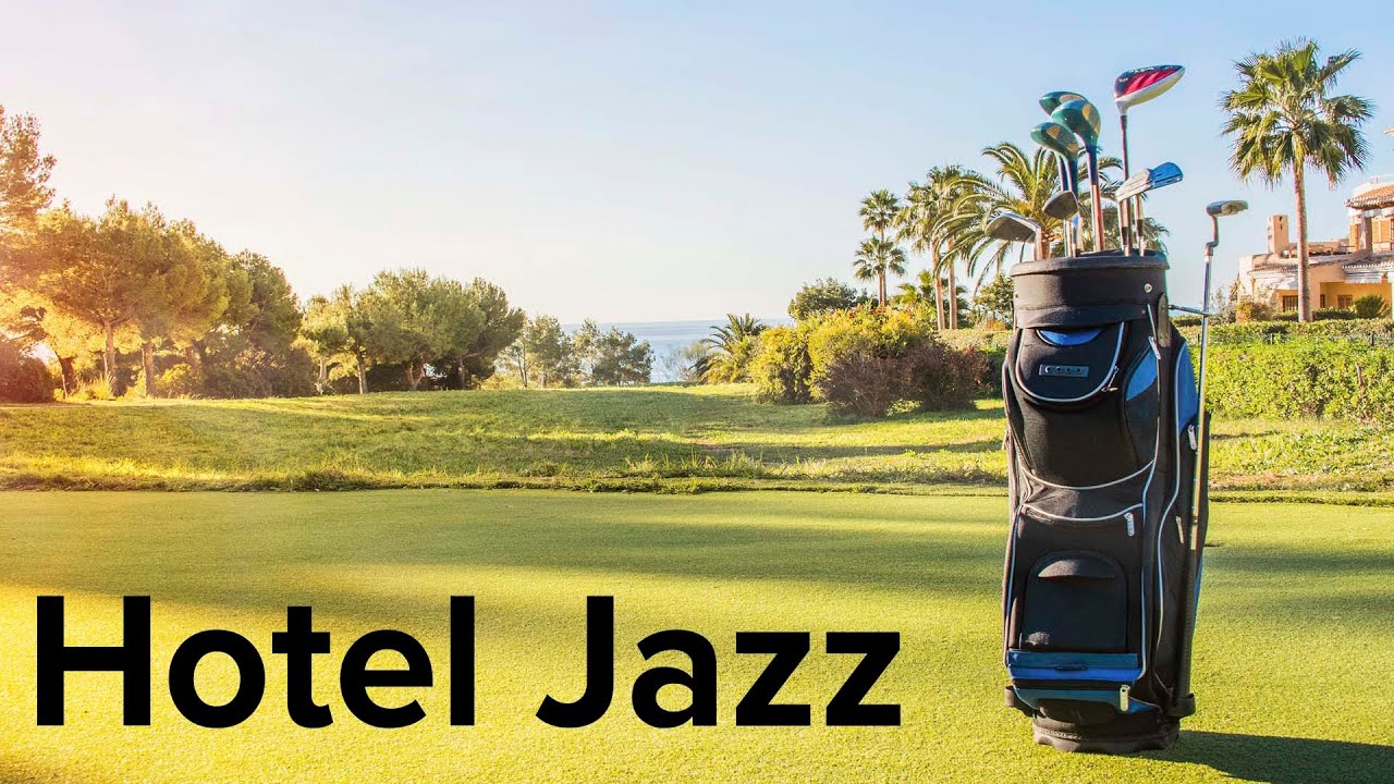Luxury Hotel JAZZ - Exquisite Golf Hotel Jazz Music To Relax, Work & Study
